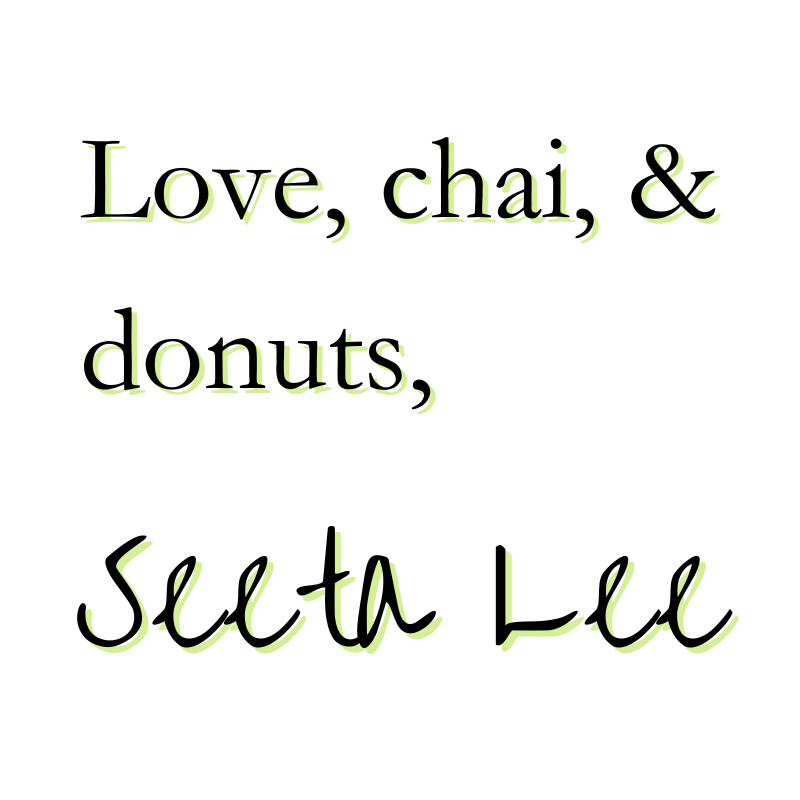 Love, chai, and donuts, 

Seeta Lee