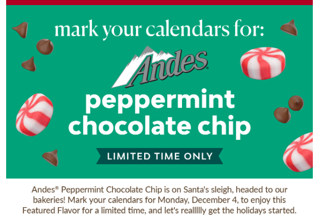 A screenshot from Nothing Bundt Cakes' newsletter that reads, "Mark your calendars for Andes peppermint chocolate chip. Limited time only. Andes Peppermint Chocolate Chip is on Santa's sleigh, headed to our bakeries! Mark your calendars for Monday, December 4, to enjoy this Featured Flavor for a limited time, and let's reallllly get the holidays started."
