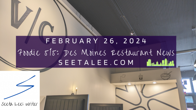 Foodie 515: Des Moines Restaurant News, 2/26/24