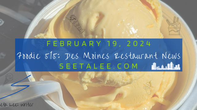 Foodie 515: Des Moines Restaurant News, 2/19/24